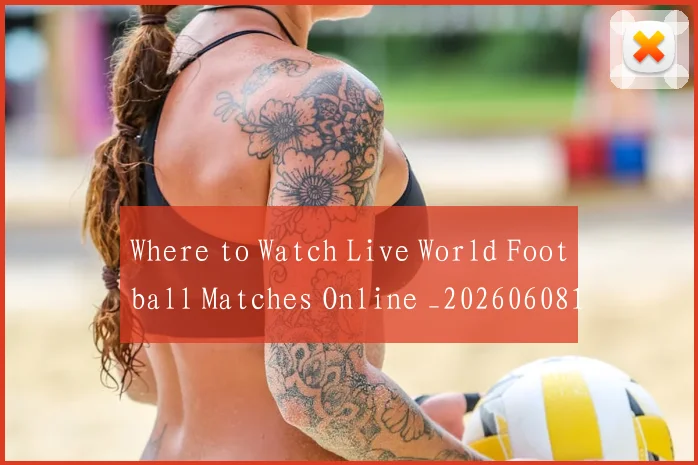 Where to Watch Live World Football Matches Online _20260608195032